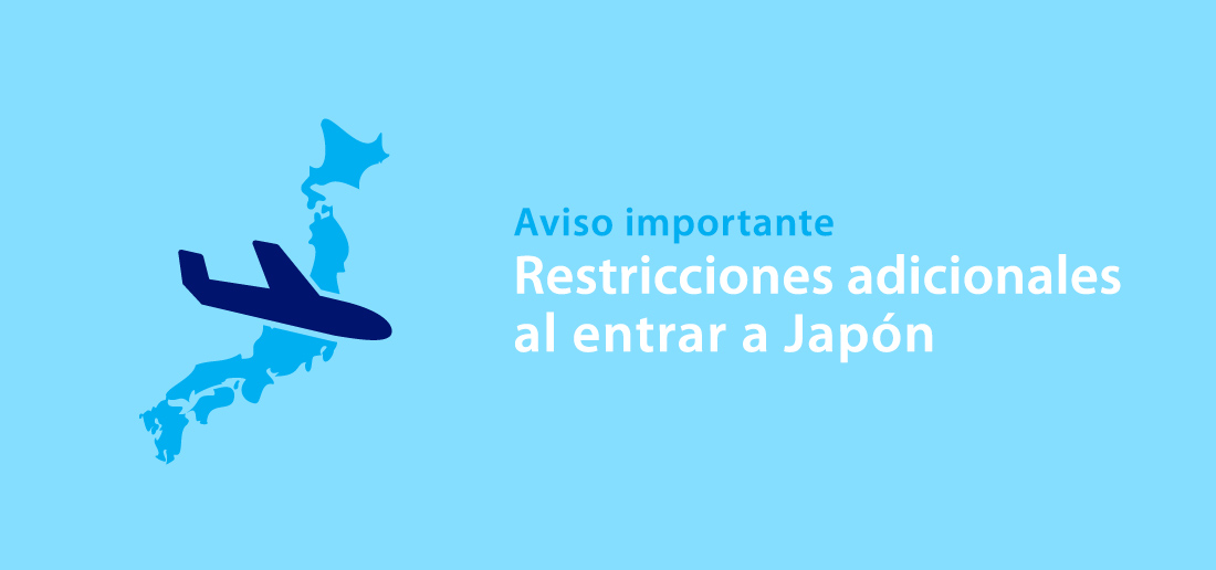 Aviso importante Restricciones adicionales al entrar a Japón